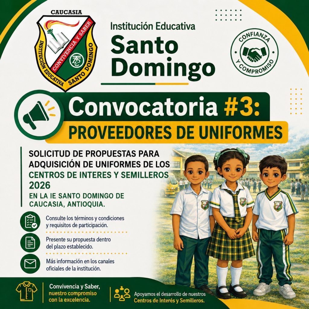 Convocatoria #3 Solicitud de propuestas para adquisición de uniformes de los centros de interés y semilleros 2026 en la I.E Santo Domingo de Caucasia, Antioquia Convocatoria #3 Solicitud de propuestas para adquisición de uniformes de los centros de interés y semilleros 2026 en la I.E Santo Domingo de Caucasia, Antioquia