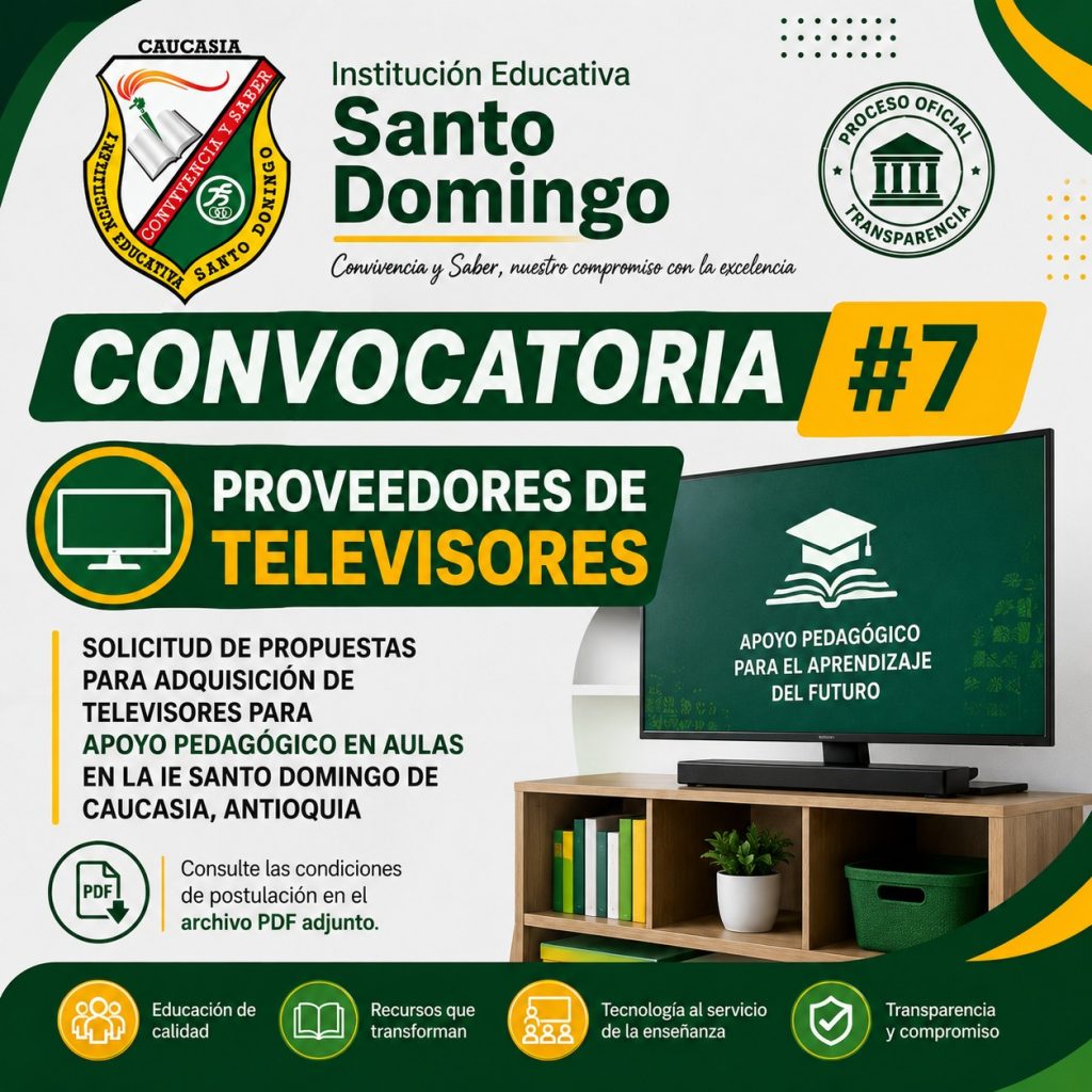 Convocatoria #7 Solicitud de propuestas para adquisición de televisores para apoyo pedagógico en aulas en la I.E Santo Domingo de Caucasia, Antioquia Convocatoria #7 Solicitud de propuestas para adquisición de televisores para apoyo pedagógico en aulas en la I.E Santo Domingo de Caucasia, Antioquia